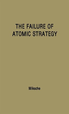 The Failure of Atomic Strategy and a New Proposal for the Defence of the West. - Miksche, Ferdinand Otto; Unknown