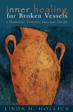 Inner Healing for Broken Vessels: A Domestic Violence Survival Guide - Hollies, Linda H.