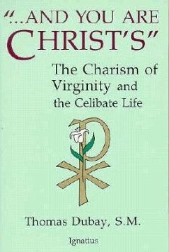 And You Are Christ's: The Charism of Virginity and the Celibate Life - Dubay, Thomas