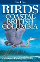 Birds of Coastal British Columbia: And the Pacific Northwest Coast - Baron, Nancy; Acorn, John