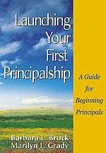 Launching Your First Principalship - Brock, Barbara L; Grady, Marilyn L