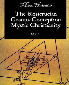 The Rosicrucian Cosmo-Conception Mystic Christianity - Heindel, Max