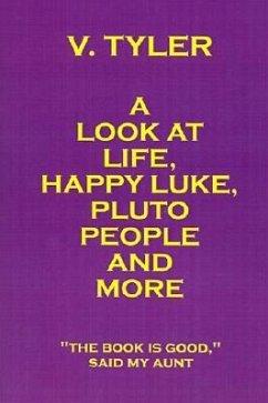 A Look at Life, Happy Luke, Pluto People and More: The Book Is Good Said My Aunt - Tyler, V.