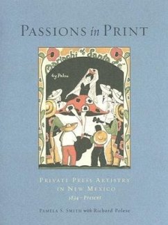 Passions in Print: Private Press Artistry in New Mexico - Smith, Pamela S.; Richard, Polese; Polese, Richard