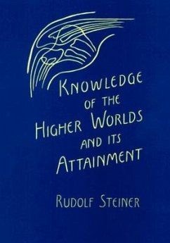 Knowledge of the Higher Worlds and Its Attainment - Steiner, Rudolf