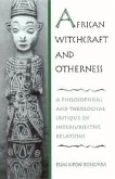 African Witchcraft and Otherness: A Philosophical and Theological Critique of Intersubjective Relations
