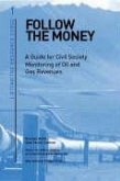 Follow the Money: A Guide to Monitoring Budgets and Oil and Gas Revenues