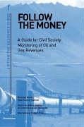 Follow the Money: A Guide to Monitoring Budgets and Oil and Gas Revenues - Schulz, Jim