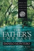 The Father's Embrace: Opening Yourself to God, Feeling His Loving Touch