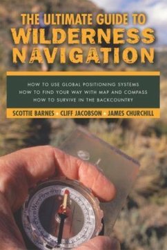 The Ultimate Guide to Wilderness Navigation - Barnes, Scottie; Jacobson, Cliff; James Churchill