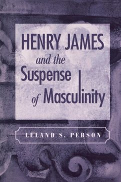 Henry James and the Suspense of Masculinity - Person, Leland S