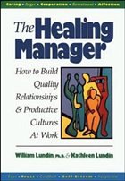 The Healing Manager: How to Build Quality Relationships and Productive Cultures at Work - Lundin, William; Lundin, Kathleen