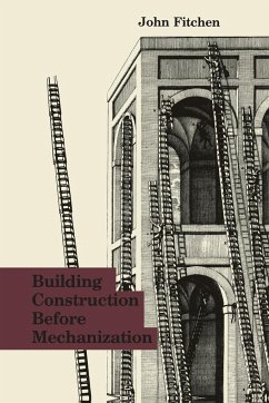 Building Construction Before Mechanization - Fitchen, John