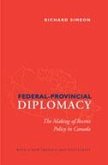 Federal-Provincial Diplomacy: The Making of Recent Policy in Canada
