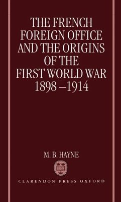 The French Foreign Office and the Origins of the First World War, 1898-1914 - Hayne, M B