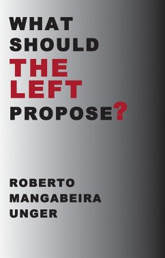 What Should the Left Propose? - Unger, Roberto Mangabeira