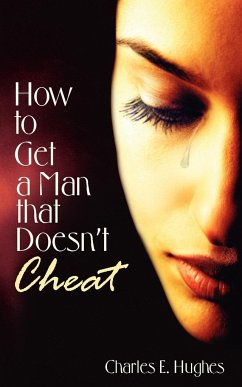 How to Get a Man that Doesn't Cheat - Hughes, Charles E.