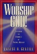 Worship God! - Gentile, Ernest B.