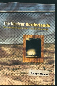 The Nuclear Borderlands - Masco, Joseph