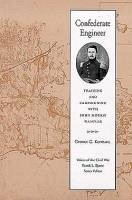 Confederate Engineer: Training & Campaigning with John Morris Wampler - Kundahl, George G.