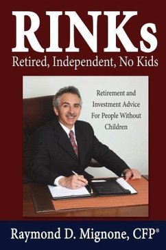 RINKs Retired, Independent, No Kids: Retirement and Investment Advice For People Without Children - Mignone, Raymond D.