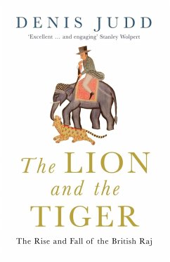The Lion and the Tiger: The Rise and Fall of the British Raj, 1600-1947 Denis Judd Author