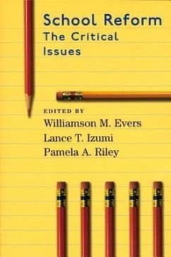 School Reform: The Critical Issues - Evers, Williamson M.; Izumi, Lance T.; Riley, Pamela A.