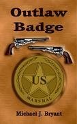 The Outlaw Badge - Bryant, Michael J.