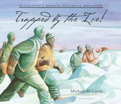 Trapped by the Ice!: Shackleton's Amazing Antarctic Adventure - McCurdy, Michael