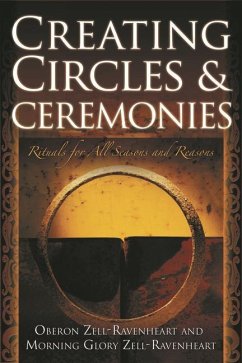 Creating Circles and Ceremonies - Zell-Ravenheart, Oberon; Zell-Ravenheart, Morning Glory