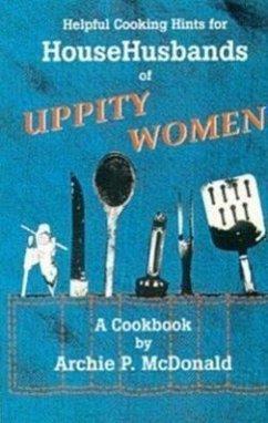 Helpful Cooking Hints for Househusbands of Uppity Women: A Cookbook - McDonald, Archie P.