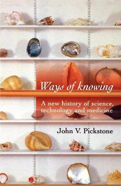 Ways of Knowing - Pickstone, John V.