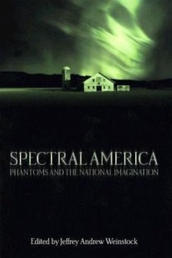 Spectral America: Phantoms and the National Imagination - Weinstock, Jeffrey Andrew