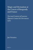 Magic and Divination at the Courts of Burgundy and France: Text and Context of Laurens Pignon's Contre Les Devineurs (1411)