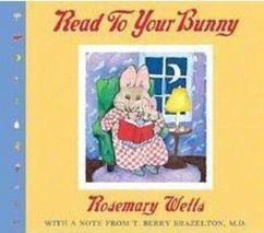 Read to Your Bunny: With a Note from T. Berry Brazelton, M. D. - Wells, Rosemary