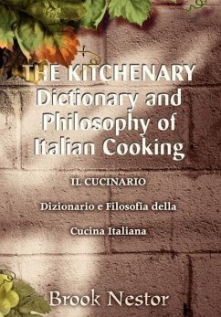 The Kitchenary Dictionary and Philosophy of Italian Cooking - Nestor, Brook