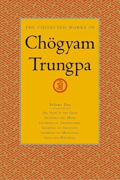 The Collected Works of Chögyam Trungpa, Volume 2: The Path Is the Goal - Training the Mind - Glimpses of Abhidharma - Glimpses of Shunyata - Glimpses - Trungpa, Chögyam