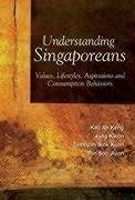 Understanding Singaporeans: Values, Lifestyles, Aspirations and Consumption Behaviors - Kau, Ah Keng; Tan, Soo Jiuan; Tambyah, Siok Kuan; Jung, Kwon