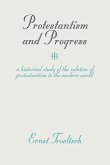 Protestantism and Progress: A Historical Study of the Relation of Protestantism to the Modern World