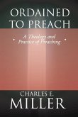 Ordained to Preach: A Theology and Practice of Preaching