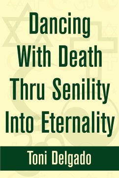 Dancing With Death Thru Senility Into Eternality - Delgado, Toni