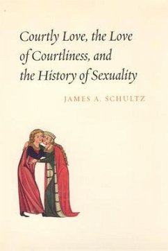 Courtly Love, the Love of Courtliness, and the History of Sexuality - Schultz, James A.