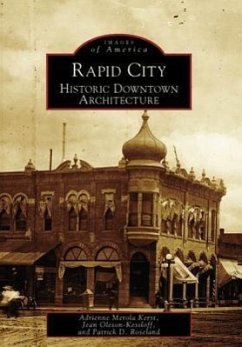 Rapid City: Historic Downtown Architecture - Merola Kerst, Adrienne; Oleson-Kessloff, Jean; Roseland, Patrick D.