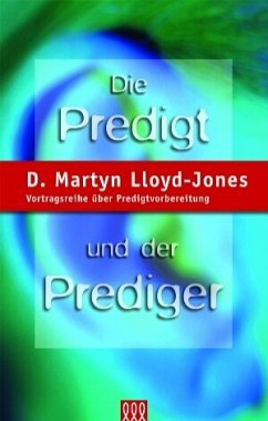 Die Predigt und der Prediger - D. Martyn Lloyd-Jones