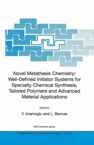 Novel Metathesis Chemistry: Well-Defined Initiator Systems for Specialty Chemical Synthesis, Tailored Polymers and Advanced Material Applications Novel Metathesis Chemistry: Well-Defined Initiator Systems for Specialty Chemical Synthesis, Tailored Polymers and Advanced Material Applications