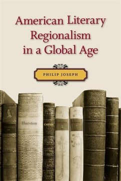 American Literary Regionalism in a Global Age - Joseph, Philip