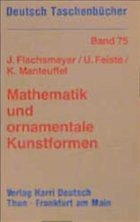 Mathematik und ornamentale Kunstformen - Flachsmeyer, Jürgen / Feiste, Uwe / Manteuffel, Karl