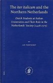 The "Iter Italicum" and the Northern Netherlands: Dutch Students at Italian Universities and Their Role in the Netherlands' Society (1426-1575)