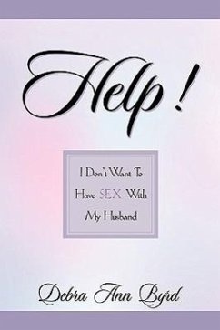 Help! I Don't Want To Have Sex With My Husband - Byrd, Debra Ann