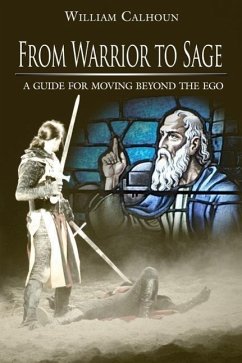 From Warrior to Sage: A guide for moving beyond the ego - Calhoun, William